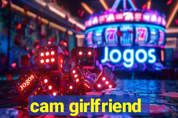 cam girlfriend